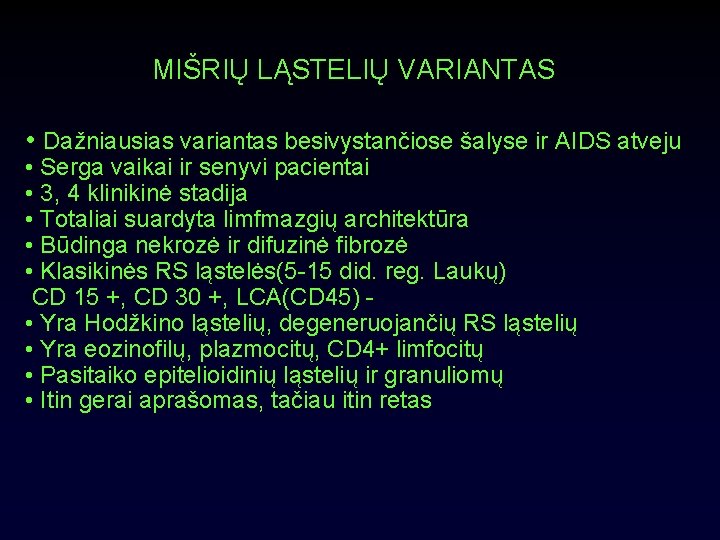 MIŠRIŲ LĄSTELIŲ VARIANTAS • Dažniausias variantas besivystančiose šalyse ir AIDS atveju • Serga vaikai