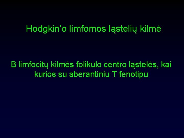 Hodgkin’o limfomos ląstelių kilmė B limfocitų kilmės folikulo centro ląstelės, kai kurios su aberantiniu