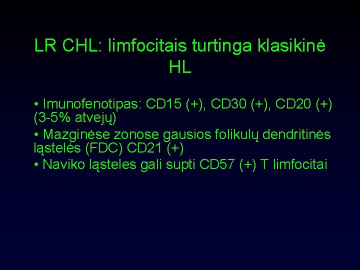 LR CHL: limfocitais turtinga klasikinė HL • Imunofenotipas: CD 15 (+), CD 30 (+),