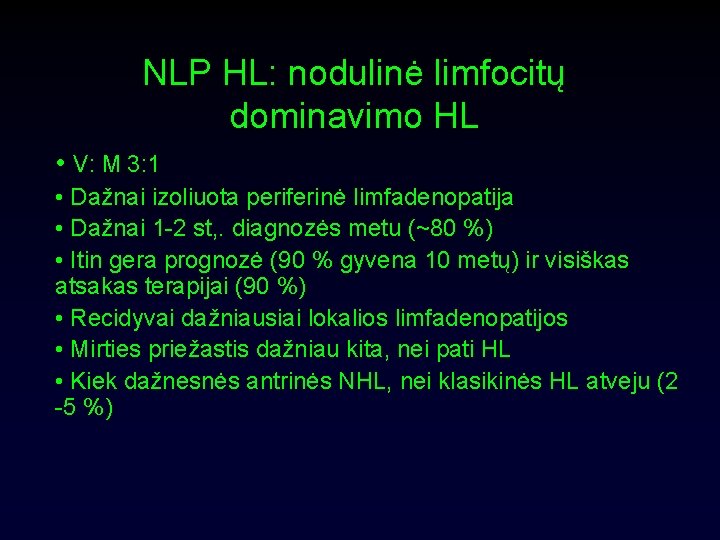 NLP HL: nodulinė limfocitų dominavimo HL • V: M 3: 1 • Dažnai izoliuota