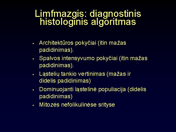 Limfmazgis: diagnostinis histologinis algoritmas § § § Architektūros pokyčiai (itin mažas padidinimas). Spalvos intensyvumo