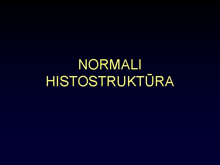 NORMALI HISTOSTRUKTŪRA 