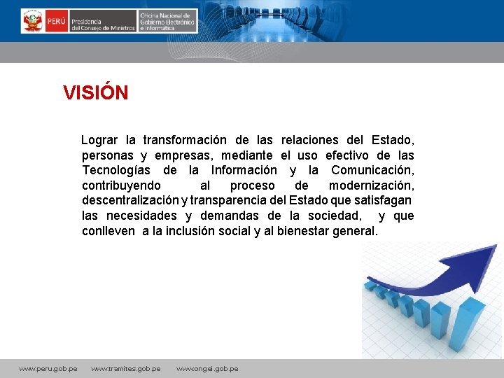 La VISIÓN? Lograr la transformación de las relaciones del Estado, personas y empresas, mediante