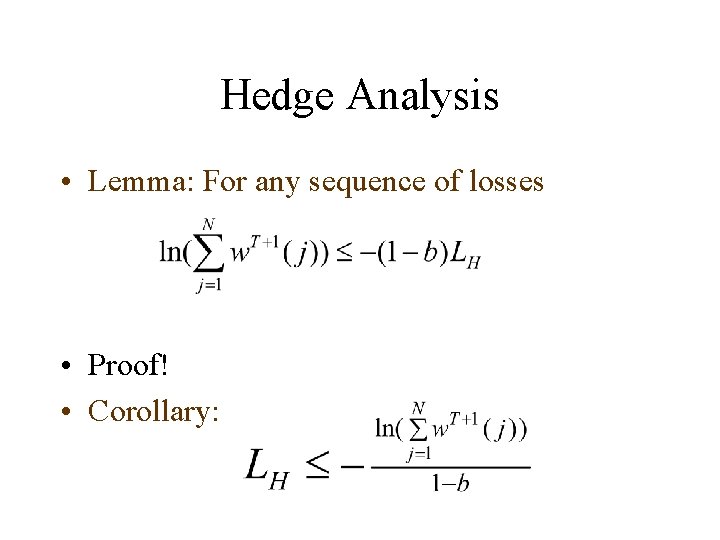 Hedge Analysis • Lemma: For any sequence of losses • Proof! • Corollary: 