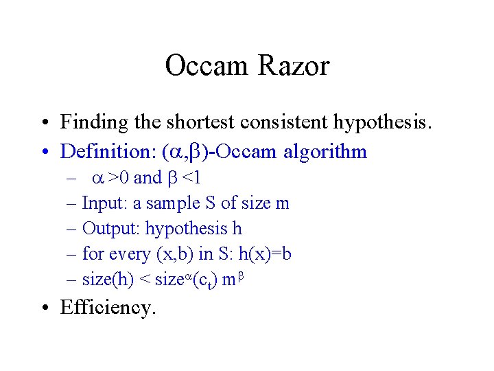 Occam Razor • Finding the shortest consistent hypothesis. • Definition: (a, b)-Occam algorithm –