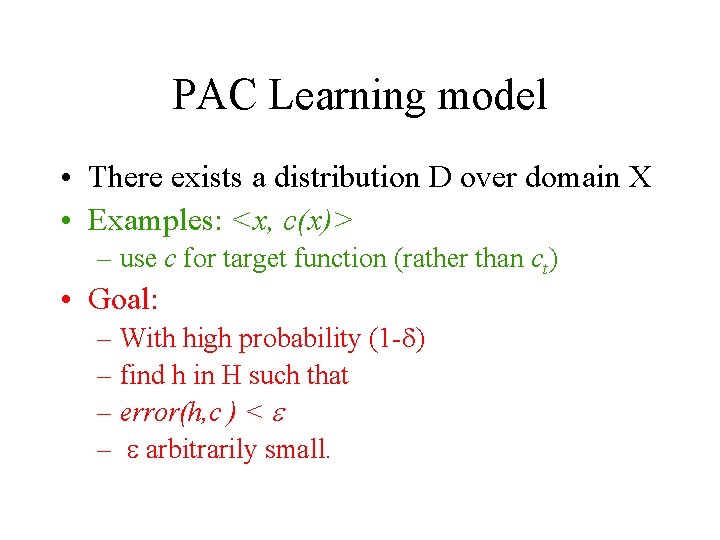 PAC Learning model • There exists a distribution D over domain X • Examples: