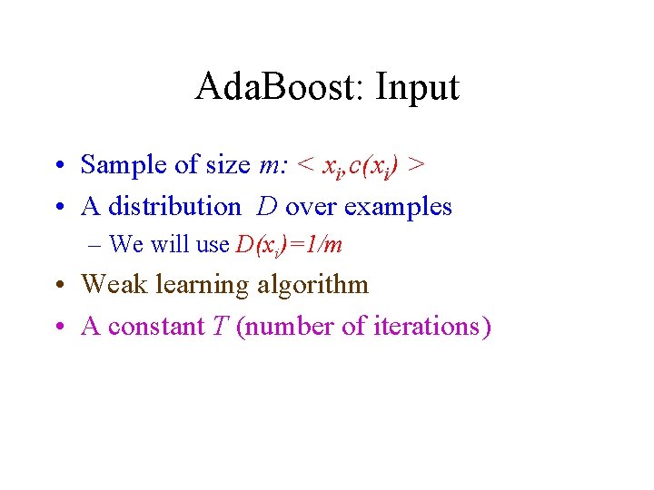 Ada. Boost: Input • Sample of size m: < xi, c(xi) > • A