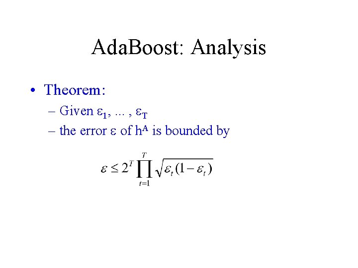 Ada. Boost: Analysis • Theorem: – Given e 1, . . . , e.