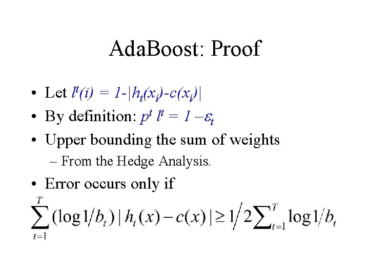 Ada. Boost: Proof • Let lt(i) = 1 -|ht(xi)-c(xi)| • By definition: pt lt