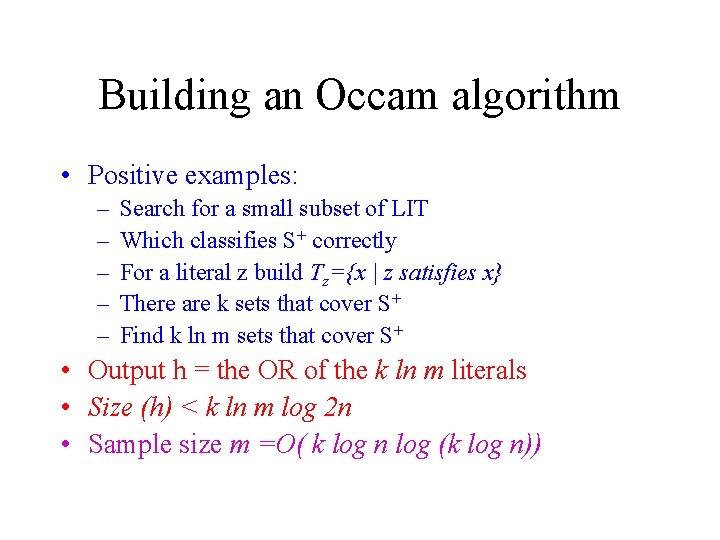 Building an Occam algorithm • Positive examples: – – – Search for a small