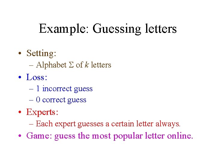 Example: Guessing letters • Setting: – Alphabet S of k letters • Loss: –