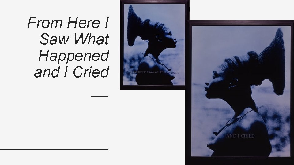 From Here I Saw What Happened and I Cried __ 