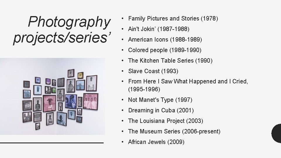 Photography projects/series’ • Family Pictures and Stories (1978) • Ain't Jokin’ (1987 -1988) •