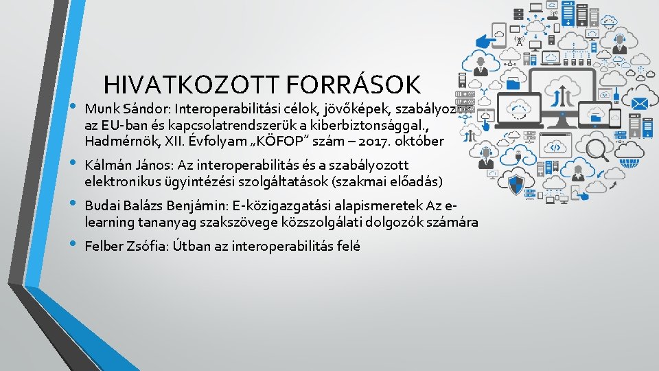  • • HIVATKOZOTT FORRÁSOK Munk Sándor: Interoperabilitási célok, jövőképek, szabályozók az EU-ban és