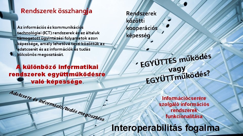 Rendszerek összhangja Az információs és kommunikációs technológiai (ICT) rendszerek és az általuk támogatott ügyintézési