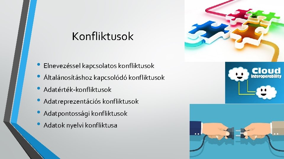 Konfliktusok • Elnevezéssel kapcsolatos konfliktusok • Általánosításhoz kapcsolódó konfliktusok • Adatérték-konfliktusok • Adatreprezentációs konfliktusok