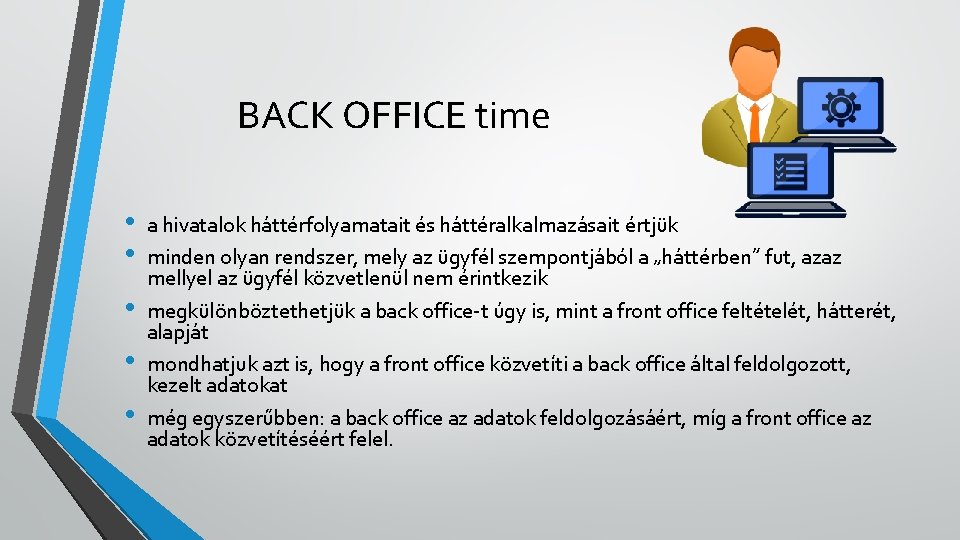 BACK OFFICE time • • • a hivatalok háttérfolyamatait és háttéralkalmazásait értjük minden olyan