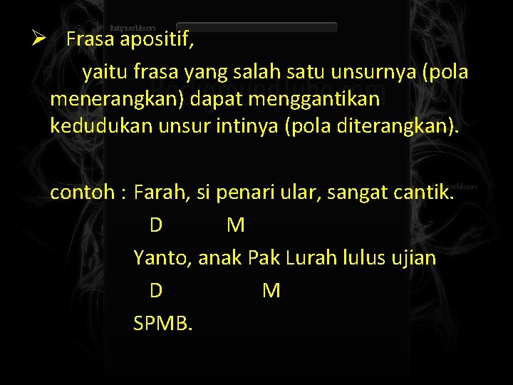 Ø Frasa apositif, yaitu frasa yang salah satu unsurnya (pola menerangkan) dapat menggantikan kedudukan