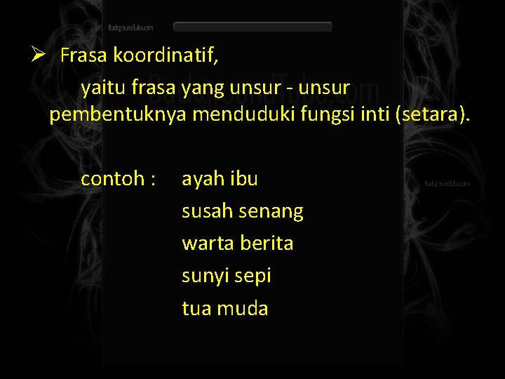 Ø Frasa koordinatif, yaitu frasa yang unsur - unsur pembentuknya menduduki fungsi inti (setara).