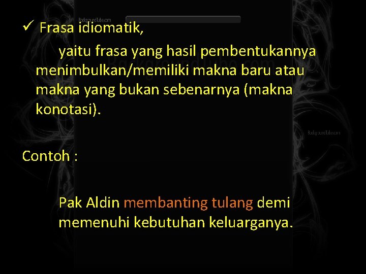 ü Frasa idiomatik, yaitu frasa yang hasil pembentukannya menimbulkan/memiliki makna baru atau makna yang