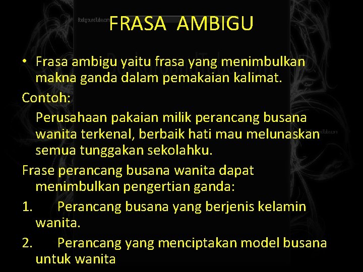 FRASA AMBIGU • Frasa ambigu yaitu frasa yang menimbulkan makna ganda dalam pemakaian kalimat.