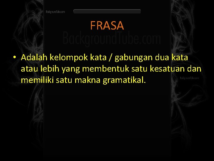 FRASA • Adalah kelompok kata / gabungan dua kata atau lebih yang membentuk satu