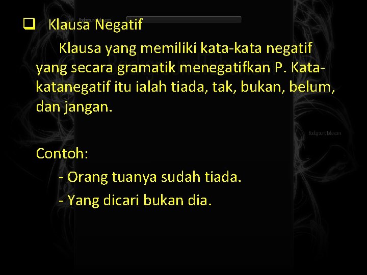 q Klausa Negatif Klausa yang memiliki kata-kata negatif yang secara gramatik menegatifkan P. Katakatanegatif