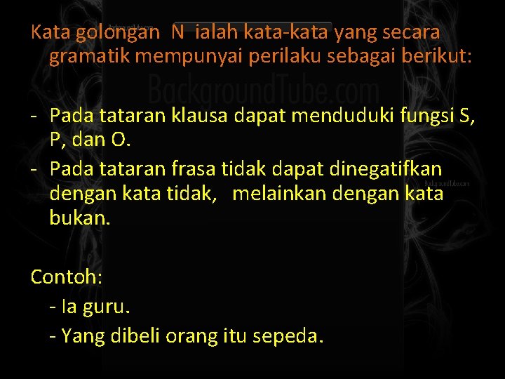 Kata golongan N ialah kata-kata yang secara gramatik mempunyai perilaku sebagai berikut: - Pada