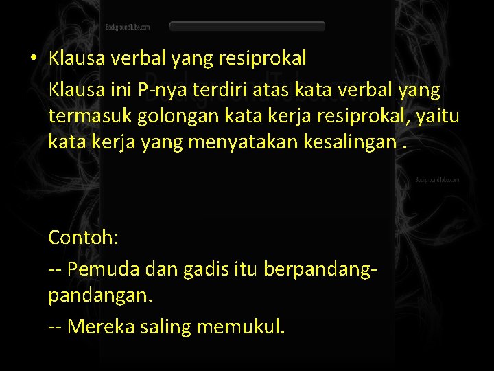  • Klausa verbal yang resiprokal Klausa ini P-nya terdiri atas kata verbal yang