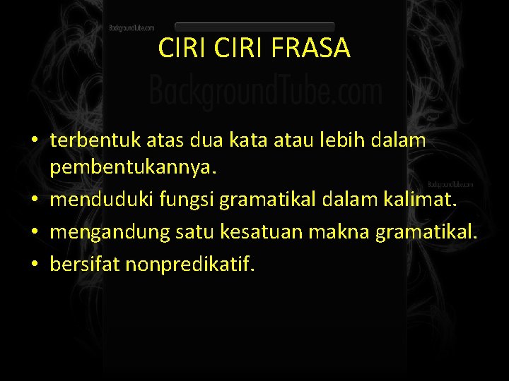 CIRI FRASA • terbentuk atas dua kata atau lebih dalam pembentukannya. • menduduki fungsi