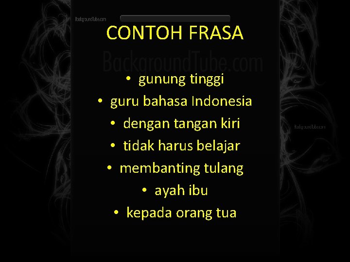 CONTOH FRASA • gunung tinggi • guru bahasa Indonesia • dengan tangan kiri •