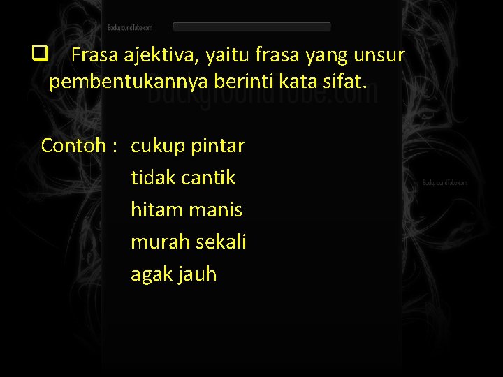 q Frasa ajektiva, yaitu frasa yang unsur pembentukannya berinti kata sifat. Contoh : cukup