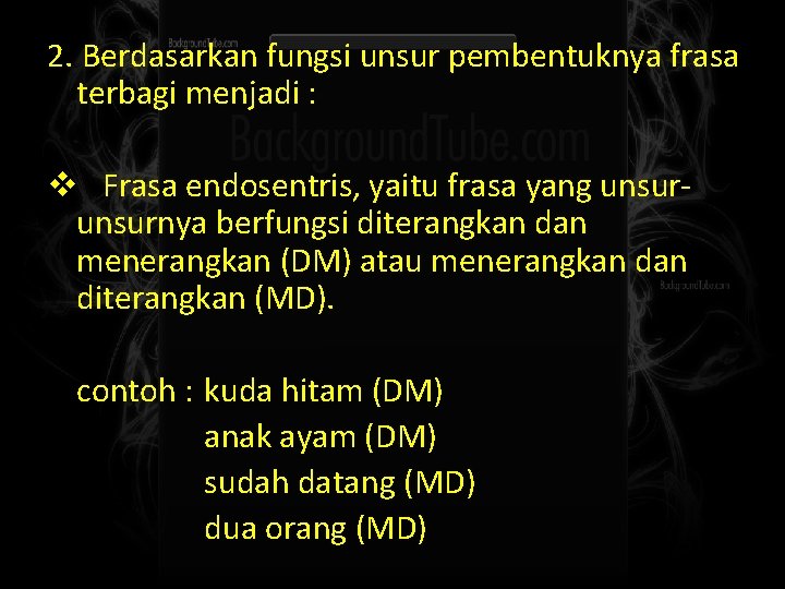 2. Berdasarkan fungsi unsur pembentuknya frasa terbagi menjadi : v Frasa endosentris, yaitu frasa