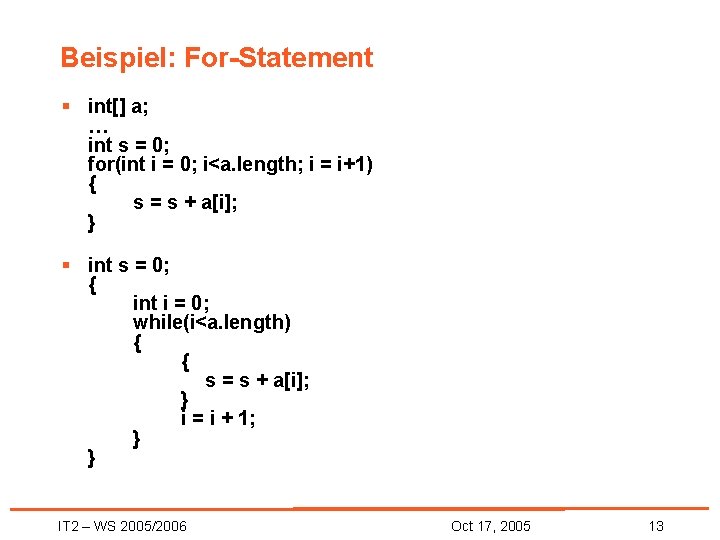 Beispiel: For-Statement § int[] a; … int s = 0; for(int i = 0;