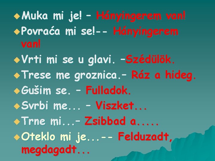 u Muka mi je! – Hányingerem van! u Povraća mi se!-- Hányingerem van! u