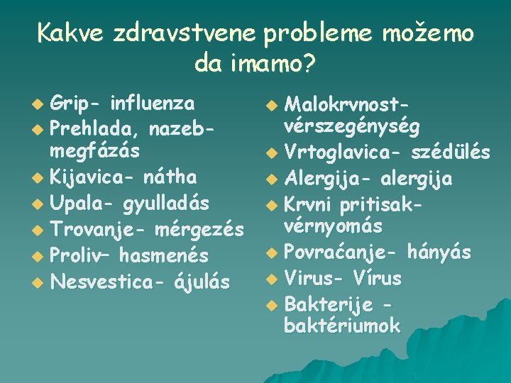 Kakve zdravstvene probleme možemo da imamo? Grip- influenza u Prehlada, nazebmegfázás u Kijavica- nátha