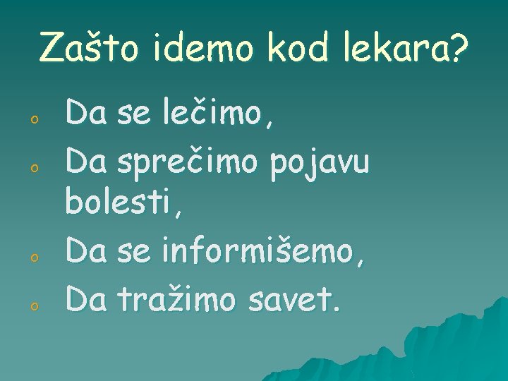 Zašto idemo kod lekara? o o Da se lečimo, Da sprečimo pojavu bolesti, Da