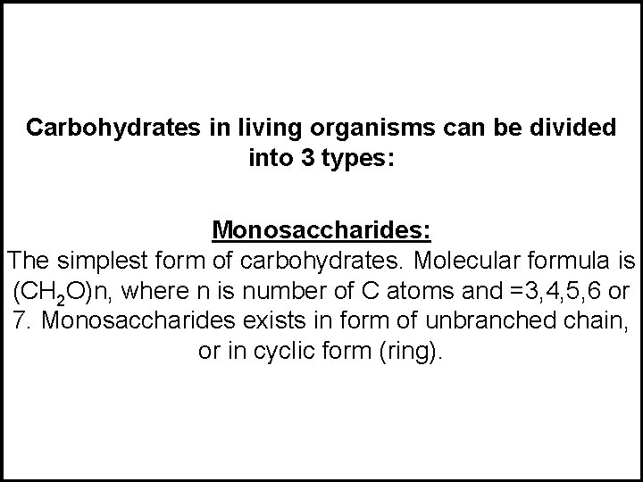 Carbohydrates in living organisms can be divided into 3 types: Monosaccharides: The simplest form