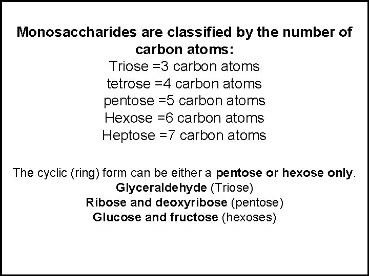 Monosaccharides are classified by the number of carbon atoms: Triose =3 carbon atoms tetrose
