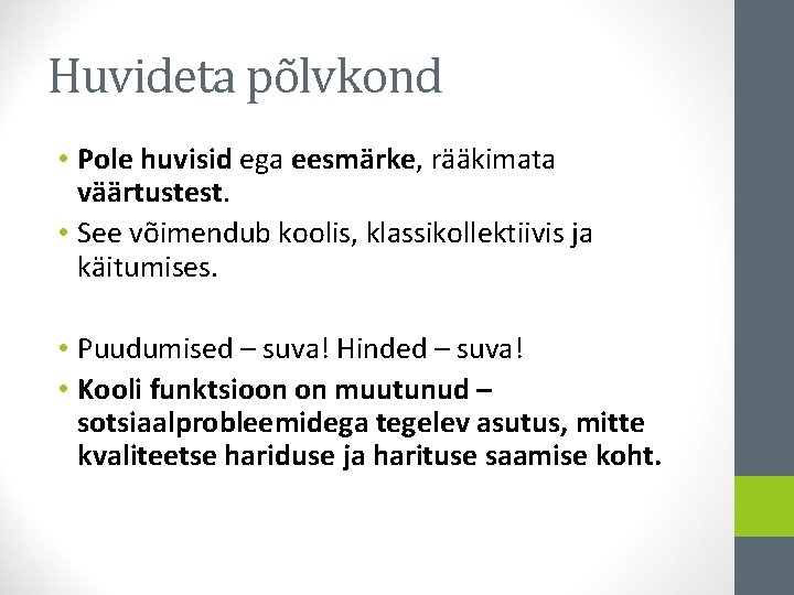 Huvideta põlvkond • Pole huvisid ega eesmärke, rääkimata väärtustest. • See võimendub koolis, klassikollektiivis