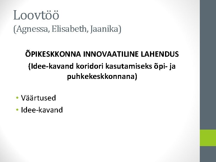 Loovtöö (Agnessa, Elisabeth, Jaanika) ÕPIKESKKONNA INNOVAATILINE LAHENDUS (Idee-kavand koridori kasutamiseks õpi- ja puhkekeskkonnana) •