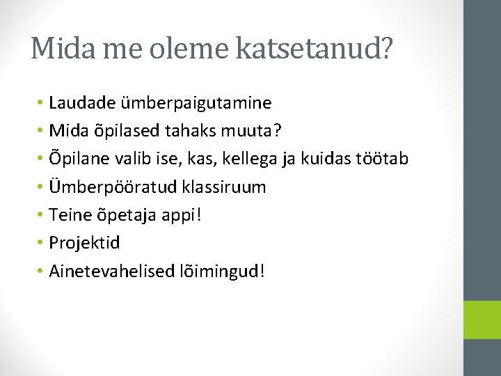 Mida me oleme katsetanud? • Laudade ümberpaigutamine • Mida õpilased tahaks muuta? • Õpilane