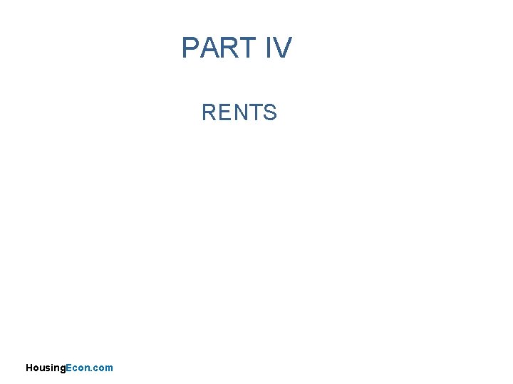 PART IV RENTS Housing. Econ. com 