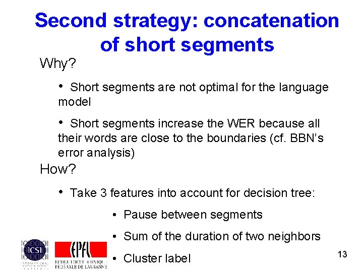 Second strategy: concatenation of short segments Why? • Short segments are not optimal for