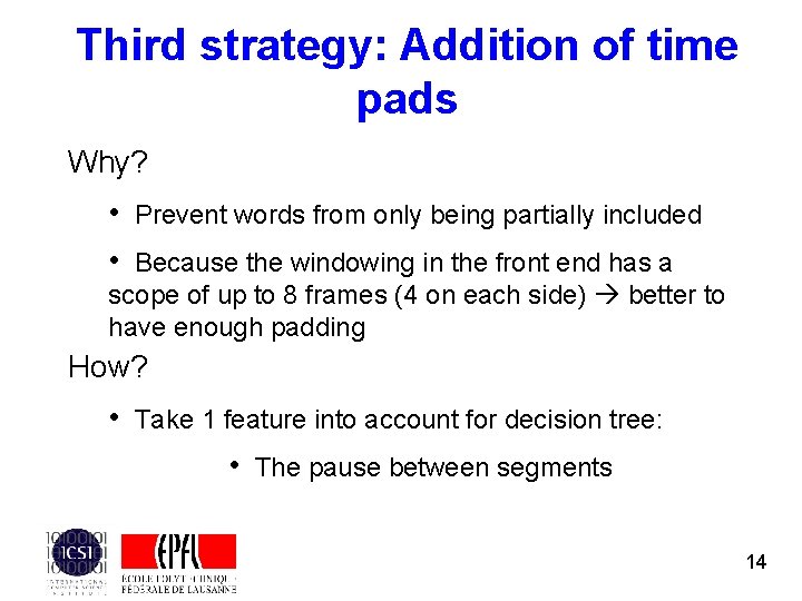 Third strategy: Addition of time pads Why? • Prevent words from only being partially