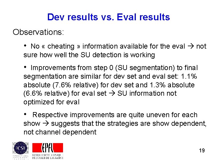 Dev results vs. Eval results Observations: • No « cheating » information available for