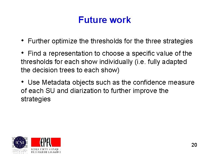 Future work • Further optimize thresholds for the three strategies • Find a representation