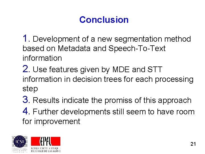 Conclusion 1. Development of a new segmentation method based on Metadata and Speech-To-Text information