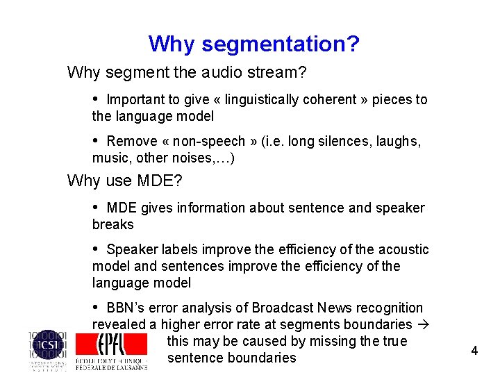 Why segmentation? Why segment the audio stream? • Important to give « linguistically coherent