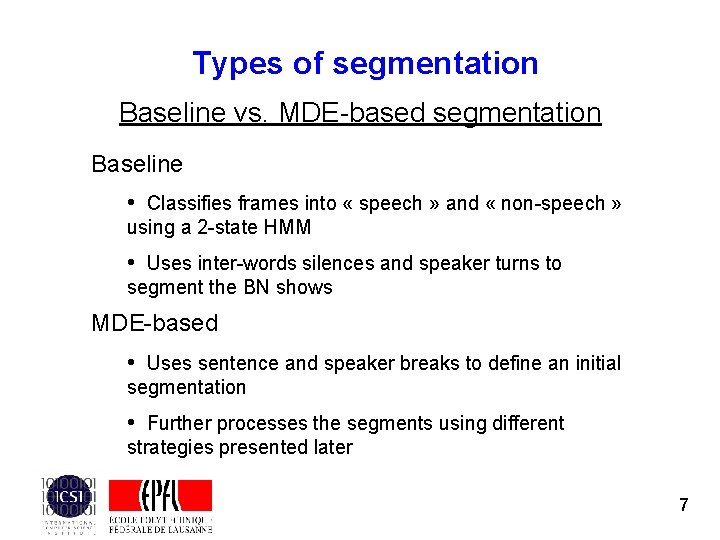 Types of segmentation Baseline vs. MDE-based segmentation Baseline • Classifies frames into « speech